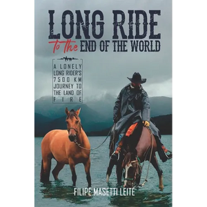 Long Ride to the End of the World: A Lonely Long Rider's 7,500 km Journey to the Land of Fire - Paperback