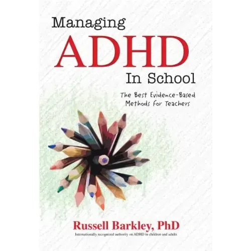 Managing ADHD in Schools: The Best Evidence-Based Methods for Teachers - Paperback