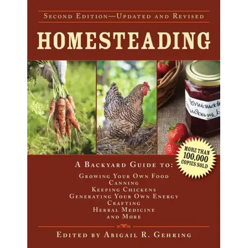 Homesteading: A Backyard Guide to Growing Your Own Food, Canning, Keeping Chickens, Generating Your Own Energy, Crafting, Herbal Medicine, and More - Hardcover