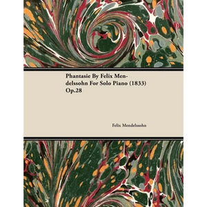 Phantasie by Felix Mendelssohn for Solo Piano (1833) Op.28 - Paperback