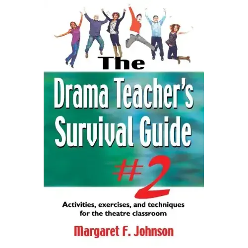 Drama Teacher's Survival Guide--Volume 2: Activities, Exercises, and Techniques for the Theatre Classroom - Paperback