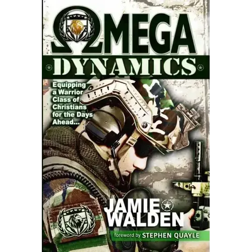 Omega Dynamics: Equipping a Warrior Class of Christians for the Days Ahead - Paperback