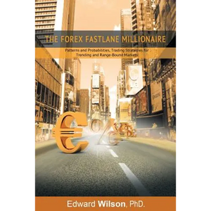 The Forex Fastlane Millionaire: Patterns and Probabilities, Trading Strategies for Trending and Range-Bound Markets - Paperback