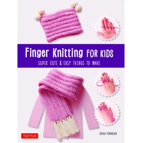 Finger Knitting for Kids: Super Cute & Easy Things to Make - Paperback