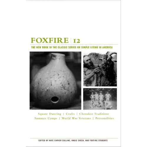 Foxfire 12: Square Dancing, Crafts, Cherokee Traditions, Summer Camps, World War Veterans, Personalities - Paperback