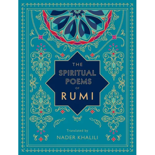 The Spiritual Poems of Rumi: Translated by Nader Khalili - Hardcover