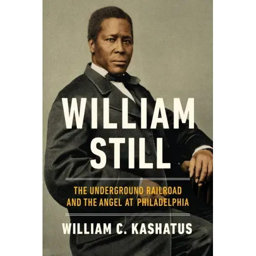 William Still: The Underground Railroad and the Angel at Philadelphia - Hardcover
