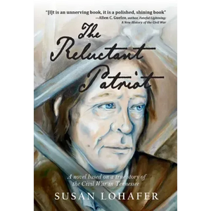 The Reluctant Patriot: A Novel Based on a True Story of the Civil War in Tennessee - Hardcover