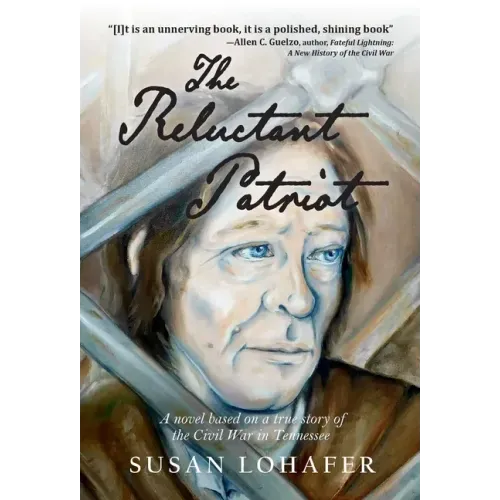 The Reluctant Patriot: A Novel Based on a True Story of the Civil War in Tennessee - Hardcover