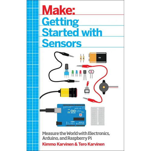 Make: Getting Started with Sensors: Measure the World with Electronics, Arduino, and Raspberry Pi - Paperback