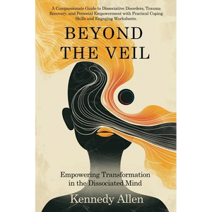 Beyond the Veil: Empowering Transformation in the Dissociated Mind - Paperback