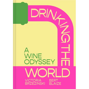 Drinking the World: A Wine Odyssey - Hardcover