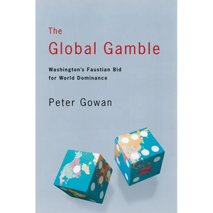 The Global Gamble: Washington's Faustian Bid for World Dominance - Paperback