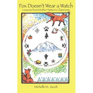 Fox Doesn't Wear a Watch: Lessons from Mother Nature's Classroom - Paperback