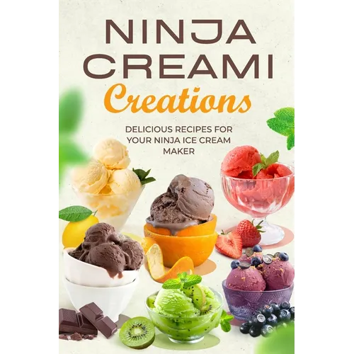 Ninja Creami Creations: Delicious Recipes for Your Ninja Ice Cream Maker - Paperback