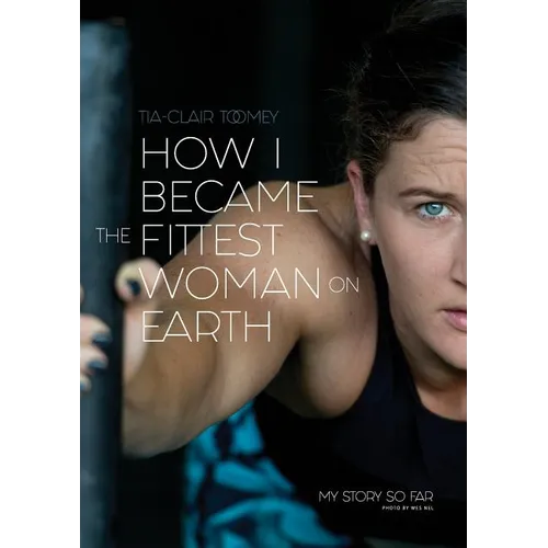 How I Became The Fittest Woman On Earth: My Story So Far - Paperback
