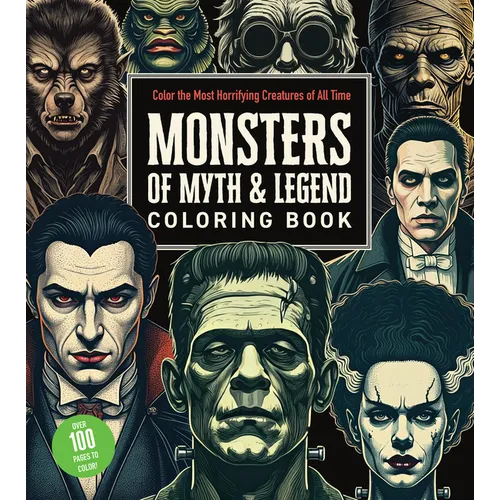 Monsters of Myth and Legend Coloring Book: Color the Most Horrifying Creatures of All Time - Over 100 Pages to Color! - Paperback