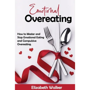 Emotional Overeating: How to Master and Stop Emotional Eating and Compulsive Overeating. - Paperback