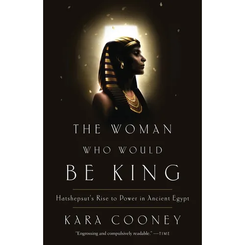 The Woman Who Would Be King: Hatshepsut's Rise to Power in Ancient Egypt - Paperback