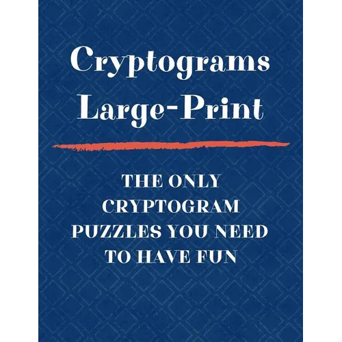 Cryptograms Large Print The Only Cryptogram Puzzles You Need To Have Fun: Fun Brain Teasing Cryptoquote Puzzles for Adults - Paperback