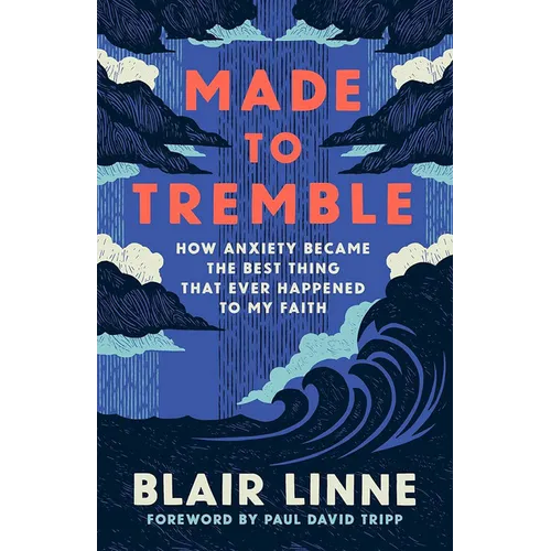 Made to Tremble: How Anxiety Became the Best Thing to Ever Happen to My Faith - Paperback