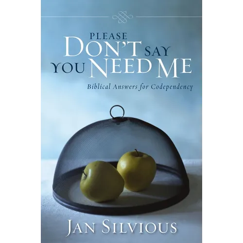 A Please Don't Say You Need Me: Biblical Answers for Codependency - Paperback
