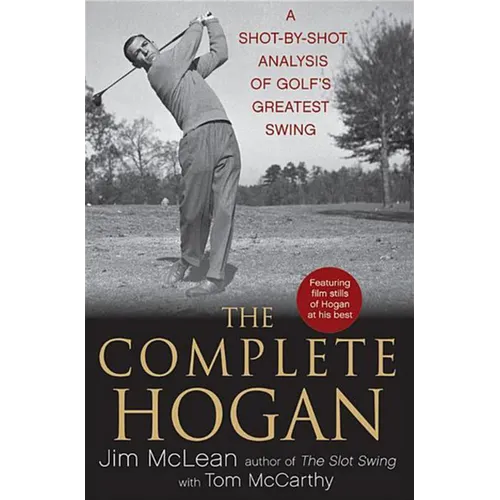 The Complete Hogan: A Shot-By-Shot Analysis of Golf's Greatest Swing - Paperback
