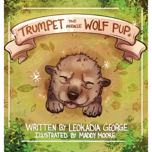 Trumpet The Miracle Wolf Pup - Hardcover