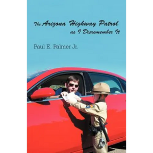 The Arizona Highway Patrol as I Disremember It - Paperback