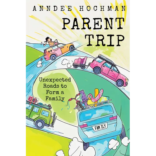 Parent Trip: Unexpected Roads to Form a Family - Paperback