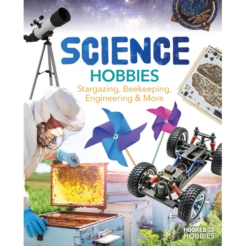 Science Hobbies: Stargazing, Beekeeping, Engineering & More: Stargazing, Beekeeping, Engineering & More - Library Binding
