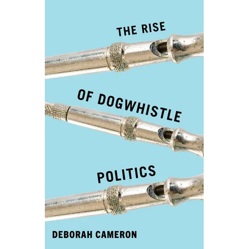 The Rise of Dogwhistle Politics - Hardcover