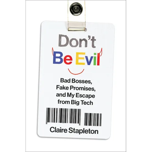 Don't Be Evil: Bad Bosses, Fake Promises, and My Escape from Big Tech - Hardcover