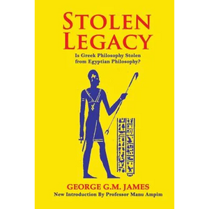 Stolen Legacy: The Greek Philosophy Is A Stolen Egyptian Philosophy - Paperback