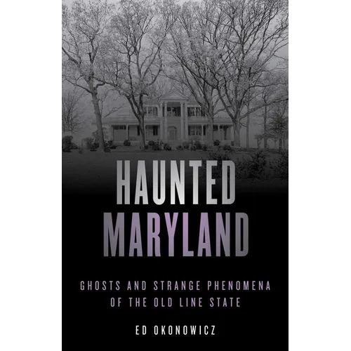 Haunted Maryland: Ghosts and Strange Phenomena of the Old Line State - Paperback