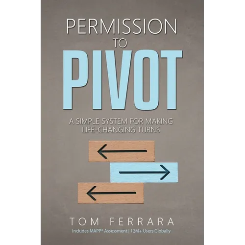 Permission to Pivot: A Simple System for Making Life-Changing Turns - Paperback