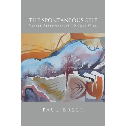 The Spontaneous Self: Viable Alternatives to Free Will - Paperback