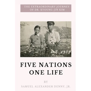 Five Nations One Life: The Extraordinary Journey of Dr. Kyoung-jin Kim - Paperback