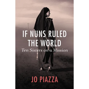 If Nuns Ruled the World: Ten Sisters on a Mission - Paperback