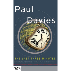 The Last Three Minutes: Conjectures about the Ultimate Fate of the Universe - Paperback