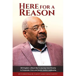 Here for a Reason: The Journey of Bill English, a Black Man, From Poverty to Corporate, Civic and Social Justice Leadership - Paperback