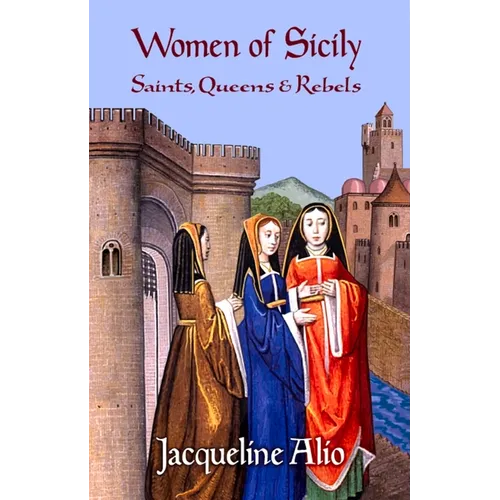 Women of Sicily: Saints, Queens and Rebels - Paperback