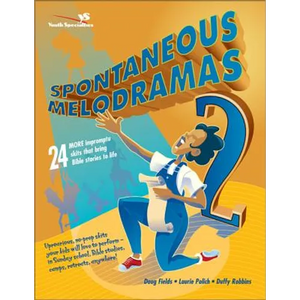 Spontaneous Melodramas 2: 24 More Impromptu Skits That Bring Bible Stories to Life - Paperback