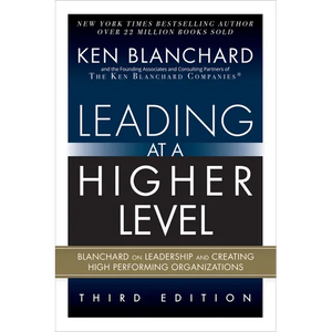 Leading at a Higher Level: Blanchard on Leadership and Creating High Performing Organizations (Paperback) - Paperback