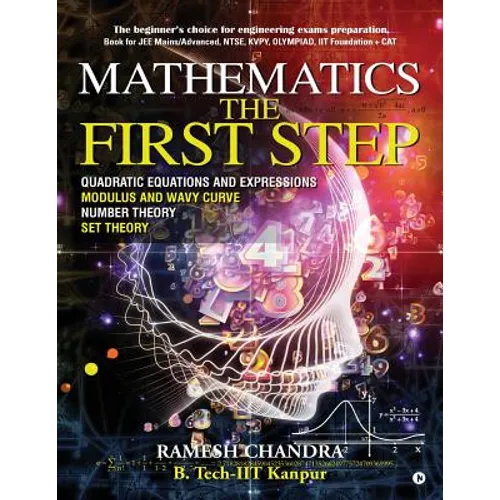 Mathematics the First Step: The beginner's choice for engineering exams preparation. Book for JEE Mains/Advanced, NTSE, KVPY, Olympiad, IIT Founda - Paperback