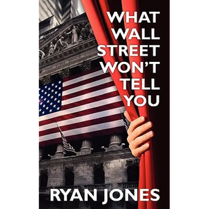 What Wall Street Won't Tell You: a Guide to Personal Finance and Investing - Paperback
