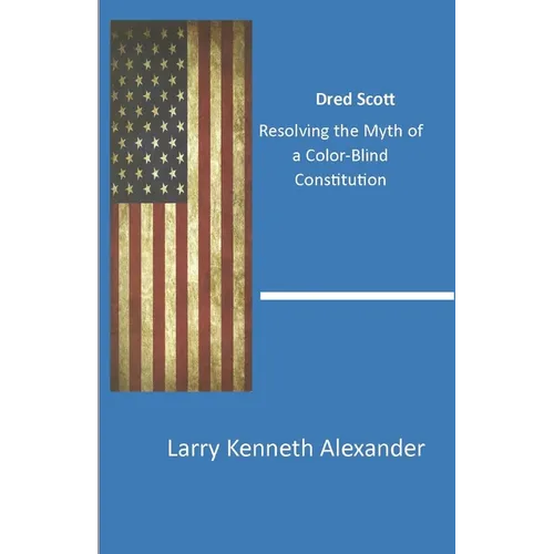 Dred Scott: Resolving the Myth of a Color-Blind Constitution - Paperback