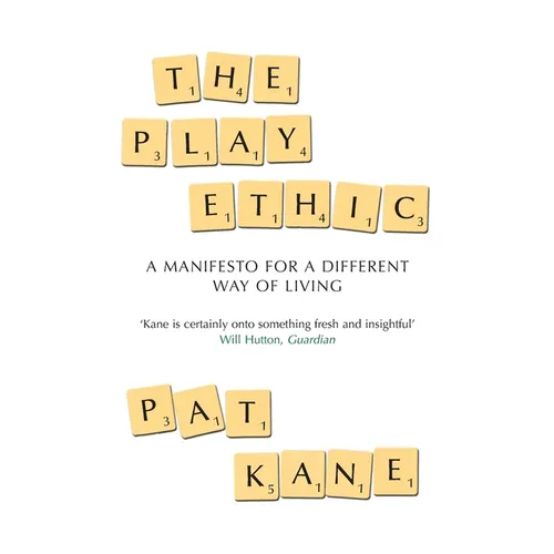 The Play Ethic: A Manifesto For a Different Way of Living - Paperback