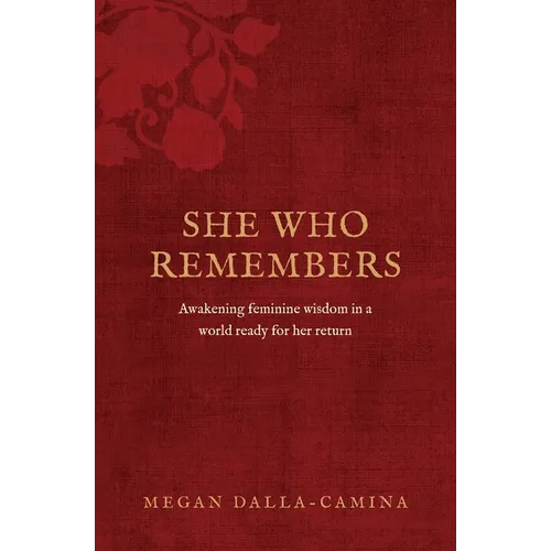 She Who Remembers: Awakening feminine wisdom in a world ready for her return - Paperback