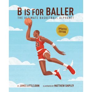 B Is for Baller: The Ultimate Basketball Alphabet Volume 1 - Hardcover